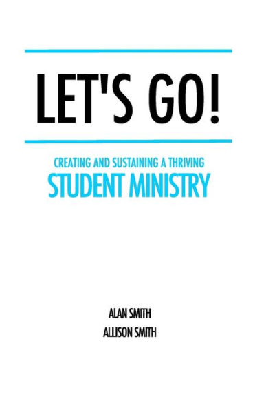 Let's Go! : Creating And Sustaining A Thriving Student Ministry