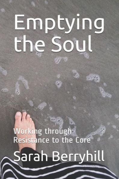 Emptying the Soul: Working through Resistance to the Core