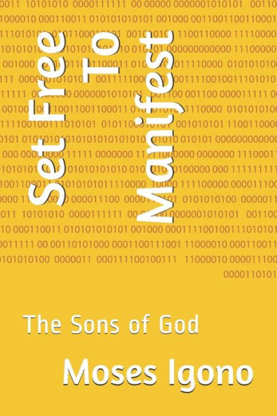 Set Free To Manifest : The Sons Of God
