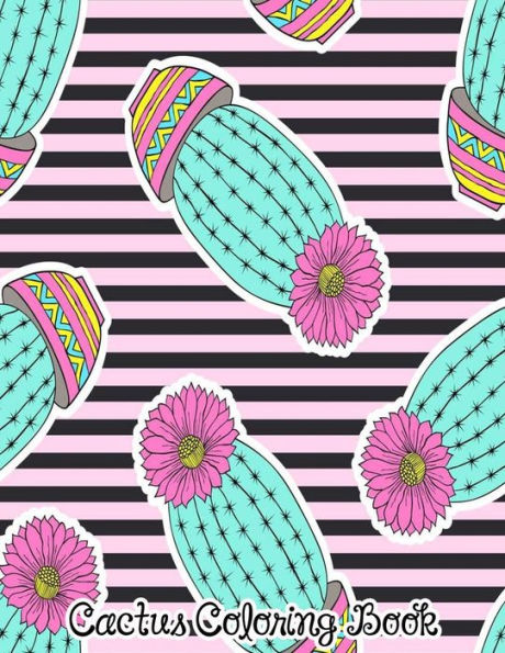 Cactus Coloring Book: Flower Cacti For Girls & Adults