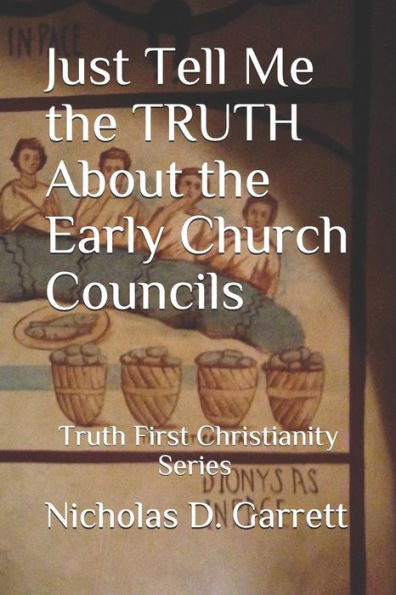 Just Tell Me the TRUTH About the Early Church Councils (Truth First Christianity Series)