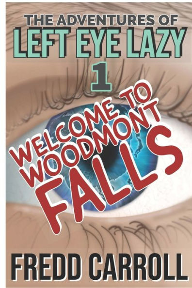 The Adventures Of Left Eye Lazy : Book One - Woodmont Falls