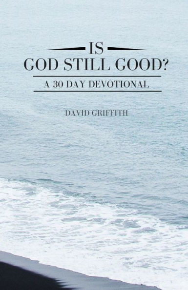 Is God Still Good?: A 30 Day Devotional