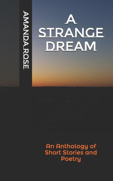 A Strange Dream: An Anthology of Short Stories and Poetry