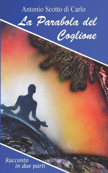 La Parabola del Coglione: Racconto in due parti (Italian Edition)