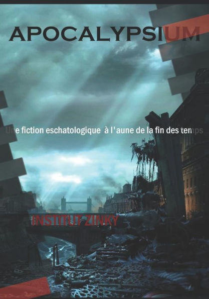 APOCALYPSIUM: Une fiction eschatologique ? l'aune de la fin des temps (Eschatologie) (French Edition)