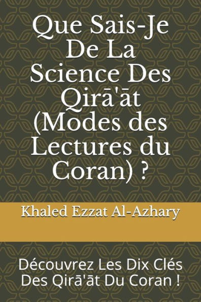 Que Sais-Je De La Science Des Qira'At (Modes Des Lectures Du Coran) ?: D