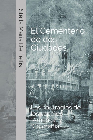 El cementerio de dos ciudades: Los naufragios de los vapores "America" y "Colombia" (Spanish Edition)