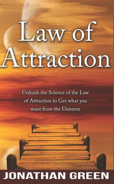 Law of Attraction: Unleash the Law of Attraction to Get What You Want from the Universe (Habit of Success)