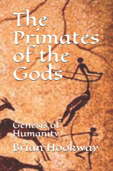 The Primates Of The Gods : Genesis Of Humanity