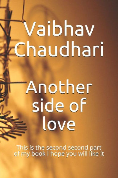 Another side of love: This is the second part of my book I hope you will like it (First edition)
