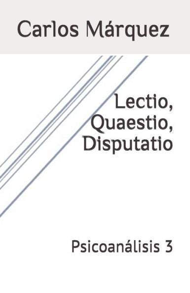 Lectio, Quaestio, Disputatio: Psicoanalisis 3 (Spanish Edition)
