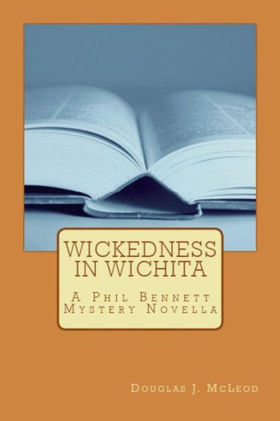 Wickedness In Wichita: A Phil Bennett Mystery Novella