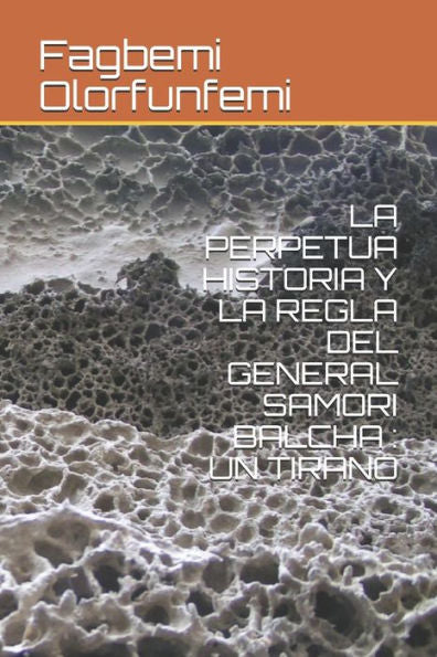 LA PERPETUA HISTORIA Y LA REGLA DEL GENERAL SAMORI BALCHA : UN TIRANO (Spanish Edition)