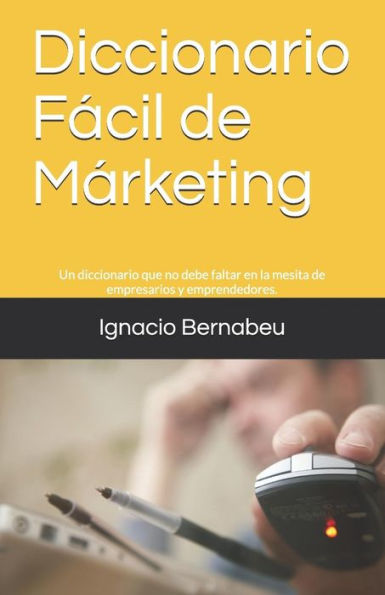 Diccionario Facil de Marketing: Diccionario de marketing con expresiones de inbound marketing, marketing online e interacción digital en general. (Spanish Edition)