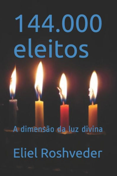 144.000 eleitos: A dimens?o da luz divina (Portuguese Edition)