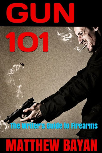 GUN 101: The Writer's Guide to Firearms