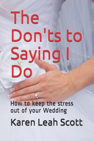 The Don'ts To Saying I Do : How To Keep The Stress Out Of Your Wedding