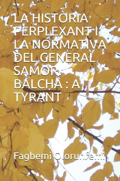 LA HIST?RIA PERPLEXANT I LA NORMATIVA DEL GENERAL SAMORI BALCHA : A TYRANT (Catalan Edition)