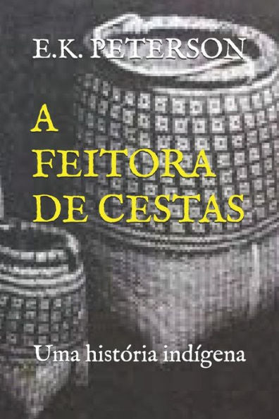 A FEITORA DE CESTAS: Uma histOria ind?gena (1) (Portuguese Edition)