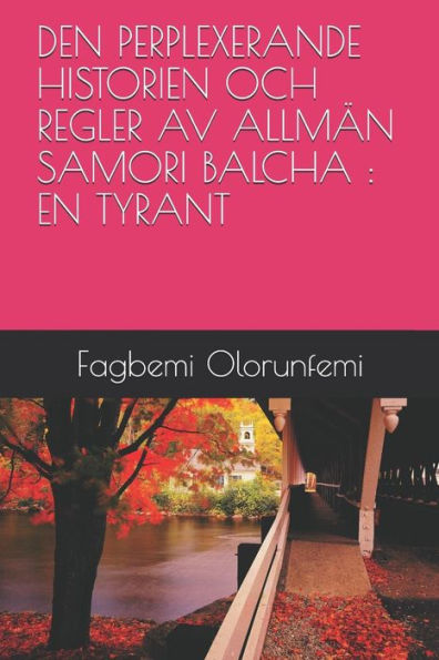DEN PERPLEXERANDE HISTORIEN OCH REGLER AV ALLM?N SAMORI BALCHA : EN TYRANT (Swedish Edition)