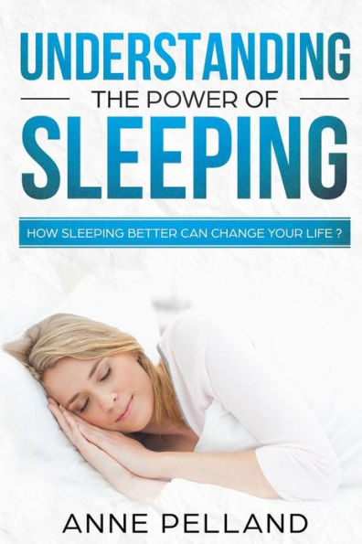 Understanding The Power Of Sleeping : How Sleeping Better Can Change Your Life ?
