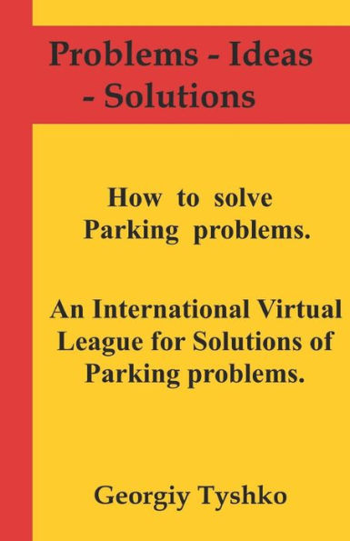 How to solve Parking problems. An International Virtual League for Solutions of Parking Problems. (Problems - Ideas - Solutions)