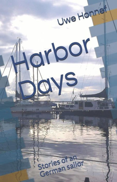 Harbor Days: Stories of an old German sailor