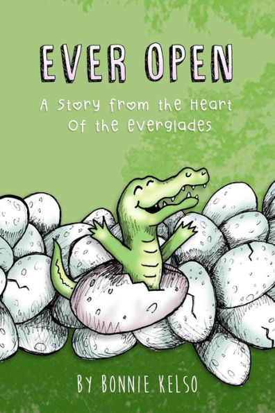 Ever Open: A Story From The Heart Of The Everglades