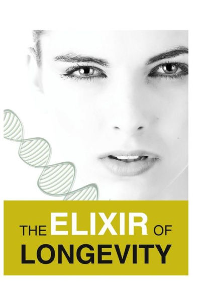 The Elixir Of Longevity : A Book That Contained My Experiences Of More Than 10 Years Of How I Transform Myself From A Physical Appearance And Health... Of A 60-Year Old To A 30-Year Old!