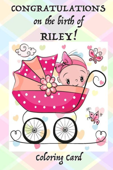 CONGRATULATIONS on the birth of RILEY! (Coloring Card): (Personalized Card/Gift) Personal Messages & Quotes, Adult Coloring!