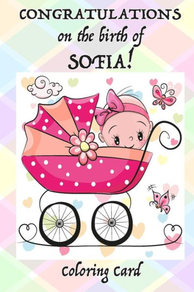 CONGRATULATIONS on the birth of SOFIA! (Coloring Card): (Personalized Card/Gift) Personal Inspirational Messages & Quotes, Adult Coloring!