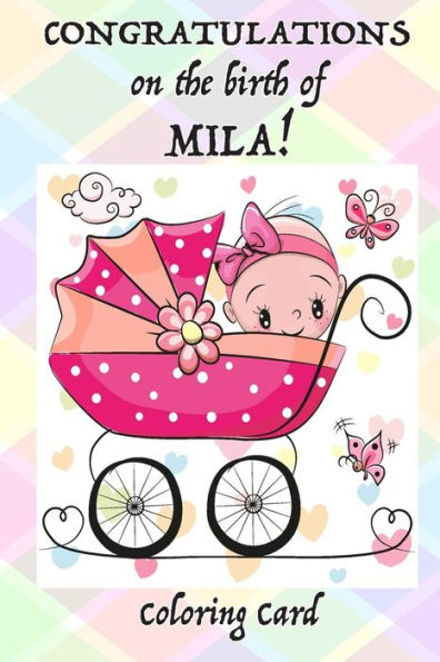 CONGRATULATIONS on the birth of MILA! (Coloring Card): (Personalized Card/Gift) Personal Inspirational Messages & Quotes, Adult Coloring!