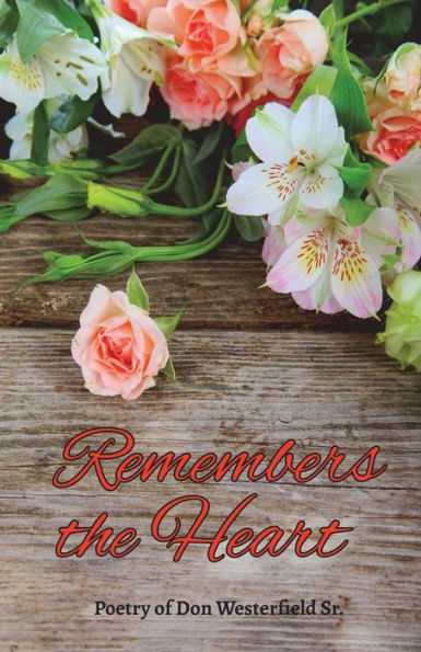 Remembers The Heart : Poetry Of Don Westerfield Sr.