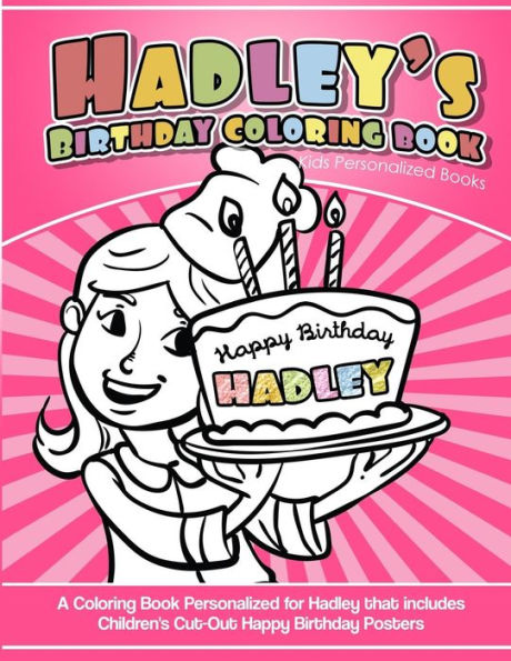 Hadley's Birthday Coloring Book Kids Personalized Books: A Coloring Book Personalized for Hadley that includes Children's Cut Out Happy Birthday Posters