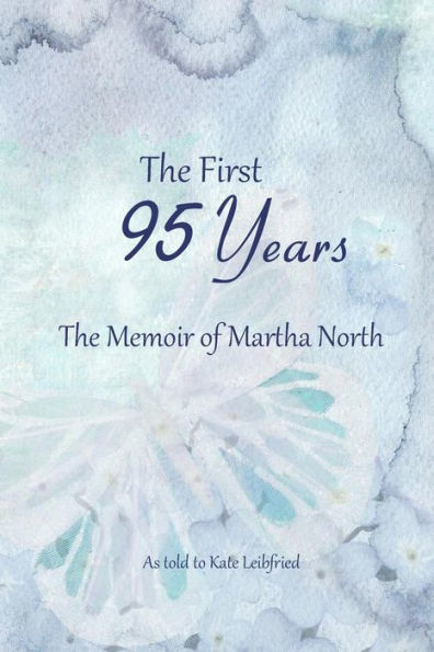 The First 95 Years : The Memoir Of Martha North