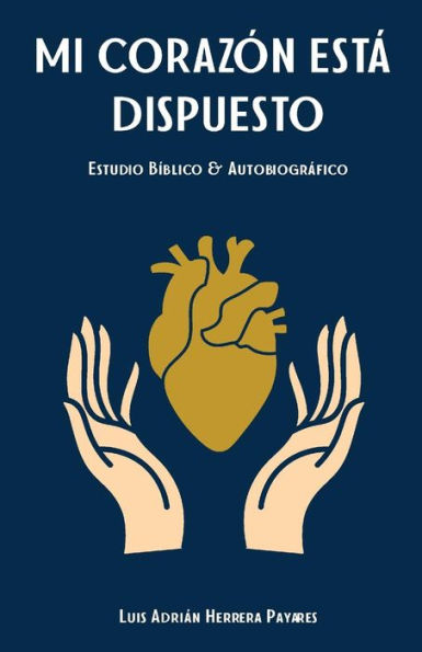 Mi Corazón Está Dispuesto : Estudio Bíblico Y Autobiográfico