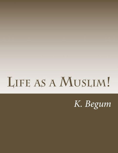 Life As A Muslim! : The Basics For New Beginners!