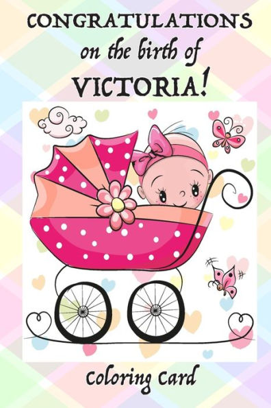 CONGRATULATIONS on the birth of VICTORIA! (Coloring Card): (Personalized Card/Gift) Personal Inspirational Messages & Quotes, Adult Coloring!