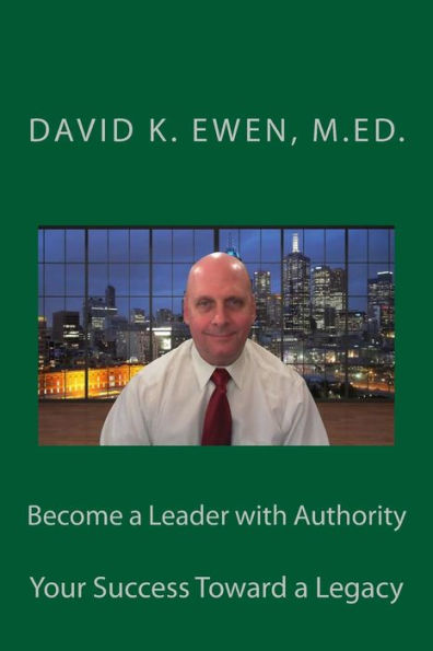 Become a Leader with Authority: Your Success Toward a Legacy (Silver Anniversary Series)