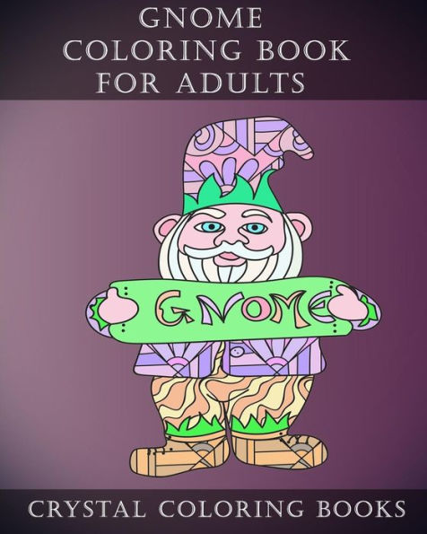 Gnome Coloring Book For Adults: 20 Gnome Stress Relief Coloring Pages For Adults To Help Create Mindfulness (Pattern)