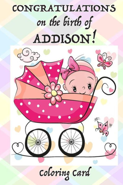 CONGRATULATIONS on the birth of ADDISON! (Coloring Card): (Personalized Card/Gift) Personal Inspirational Messages & Quotes, Adult Coloring