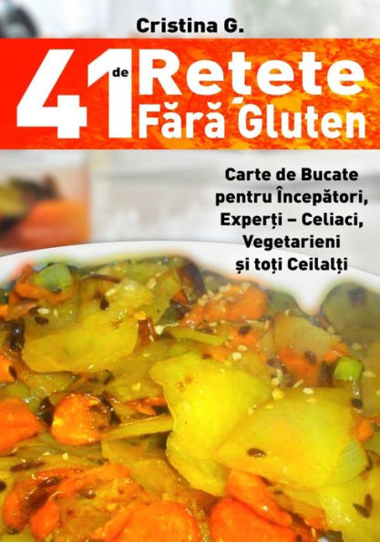 41 de Retete Fara Gluten: Carte de Bucate Pentru Intolerantii La Gluten (Romanian Edition)