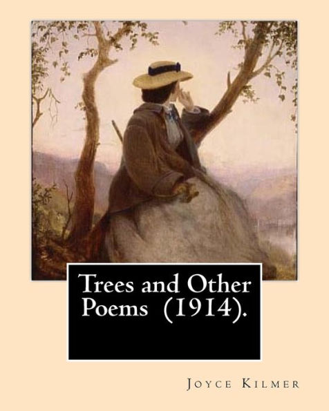 Trees And Other Poems (1914). By: Joyce Kilmer : Which Was Published In The Collection Trees And Other Poems In 1914