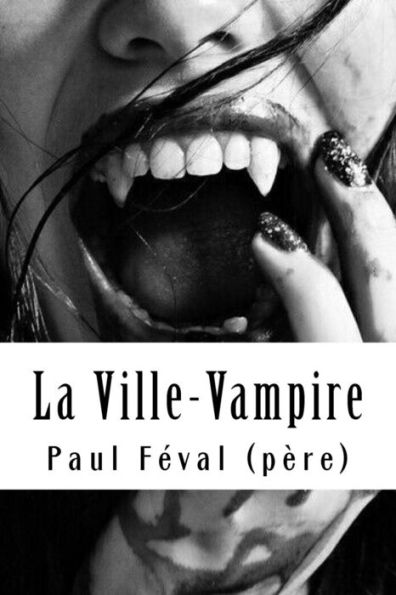 La Ville-Vampire: (ou bien le malheur d’ecrire des romans noirs) (French Edition)