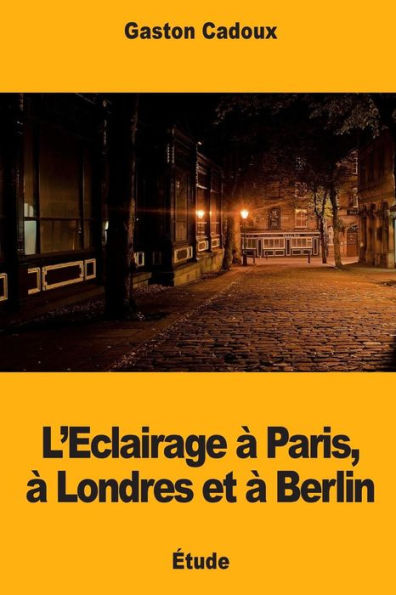 L’Eclairage à Paris, à Londres et à Berlin (French Edition)