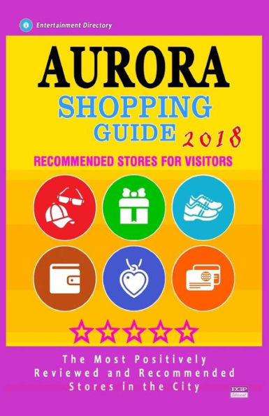 Aurora Shopping Guide 2018: Best Rated Stores in Aurora, Colorado - Stores Recommended for Visitors, (Shopping Guide 2018)