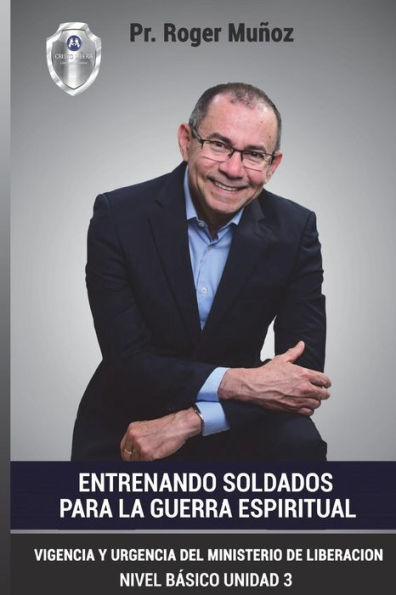 Entrenando Soldados Para La Guerra Espiritual - Nivel Basico - Unidad 3: Vigencia Y Urgencia Del Ministerio De La Liberacion (Spanish Edition)