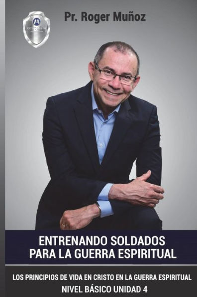 Entrenando Soldados Para La Guerra Espiritual - Nivel Basico- Unidad 4: Los Principios De Vida En Cristo En La Guerra Espiritual (Spanish Edition)