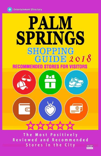 Palm Springs Shopping Guide 2018 : Best Rated Stores In Palm Springs, California - Stores Recommended For Visitors, (Shopping Guide 2018)